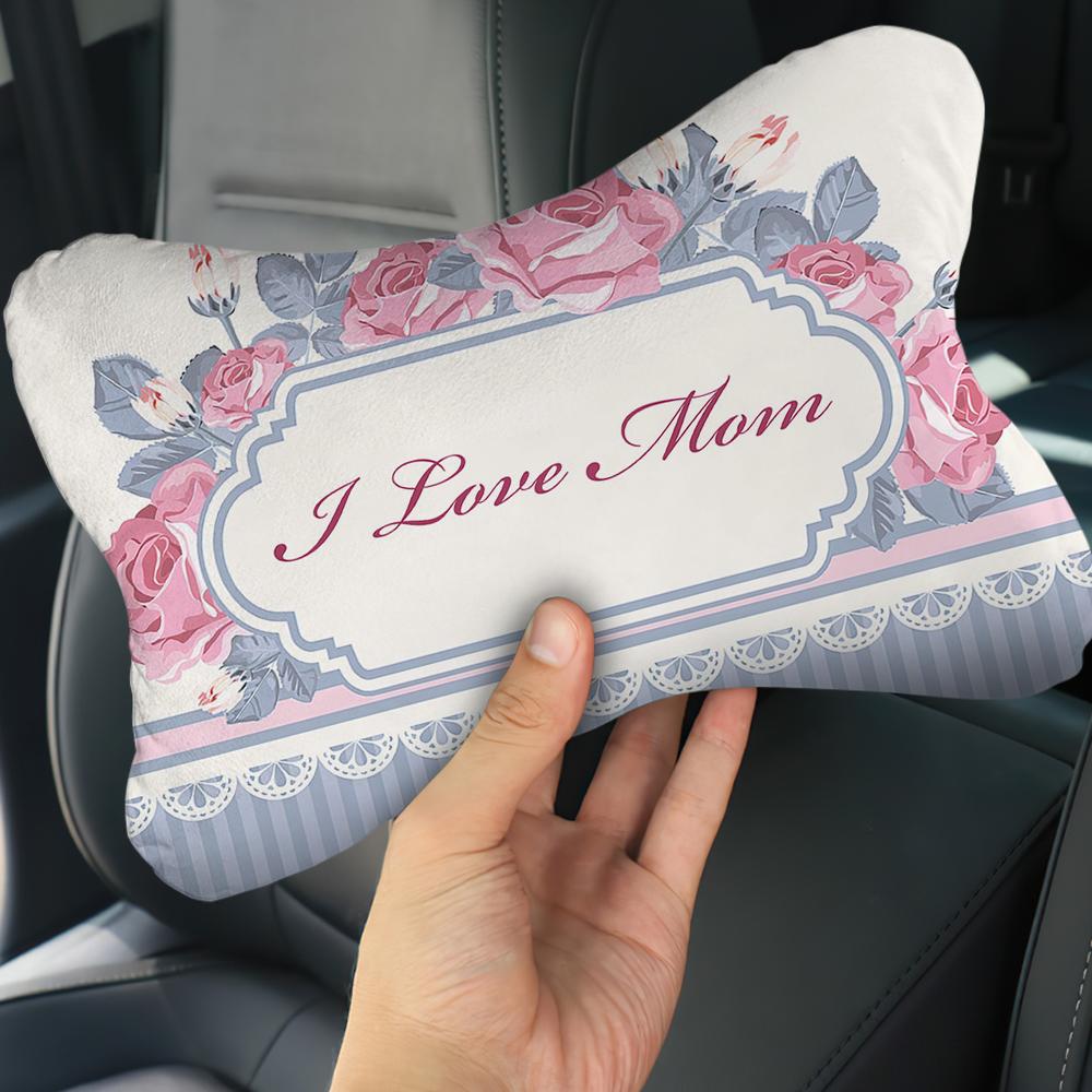 Custom Car Neck Pillow-I Love Mom With Text